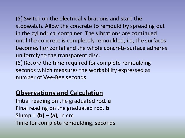 (5) Switch on the electrical vibrations and start the stopwatch. Allow the concrete to