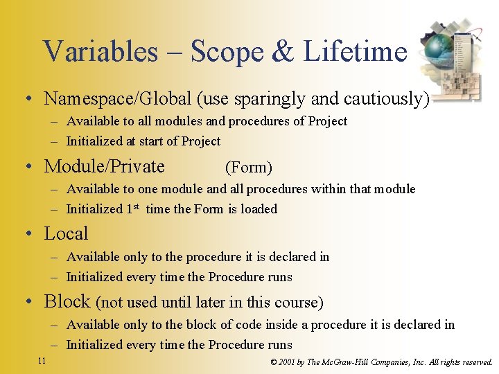 Variables – Scope & Lifetime • Namespace/Global (use sparingly and cautiously) – Available to