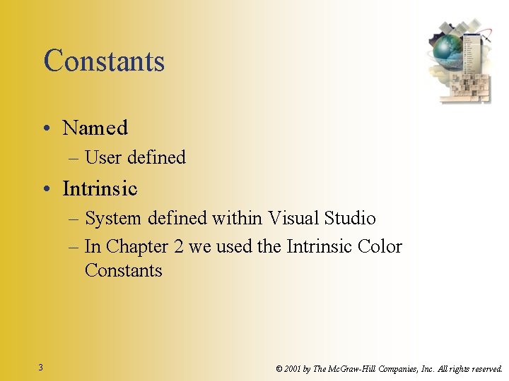 Constants • Named – User defined • Intrinsic – System defined within Visual Studio