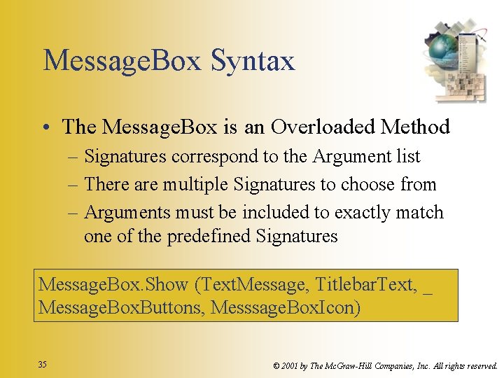 Message. Box Syntax • The Message. Box is an Overloaded Method – Signatures correspond