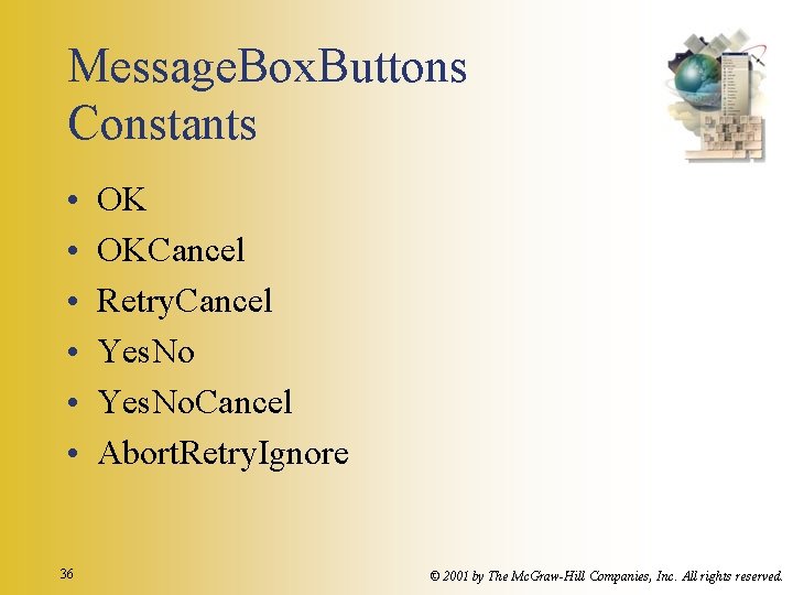 Message. Box. Buttons Constants • • • 36 OK OKCancel Retry. Cancel Yes. No.