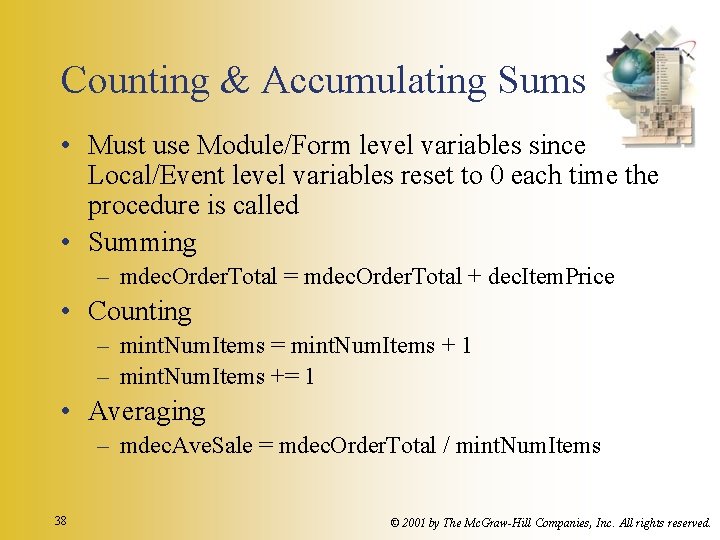 Counting & Accumulating Sums • Must use Module/Form level variables since Local/Event level variables