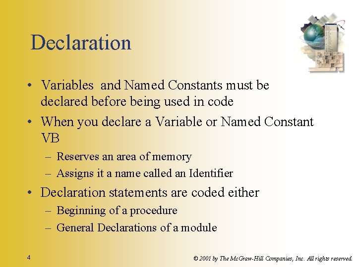 Declaration • Variables and Named Constants must be declared before being used in code