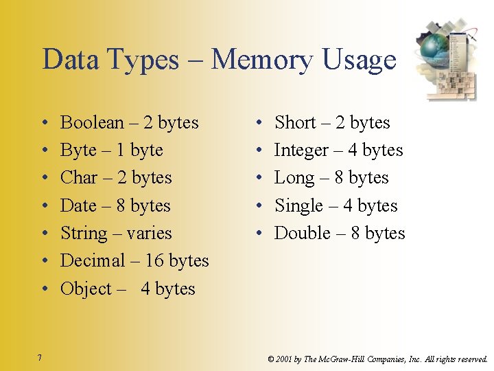 Data Types – Memory Usage • • 7 Boolean – 2 bytes Byte –