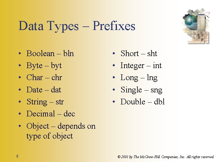 Data Types – Prefixes • • 8 Boolean – bln Byte – byt Char