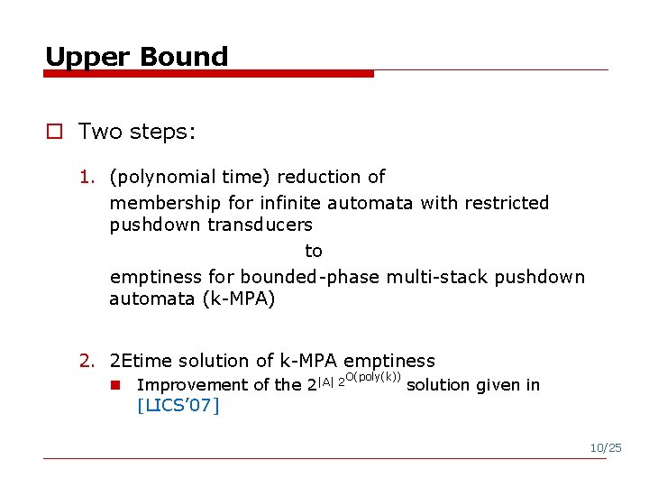 Upper Bound o Two steps: 1. (polynomial time) reduction of membership for infinite automata