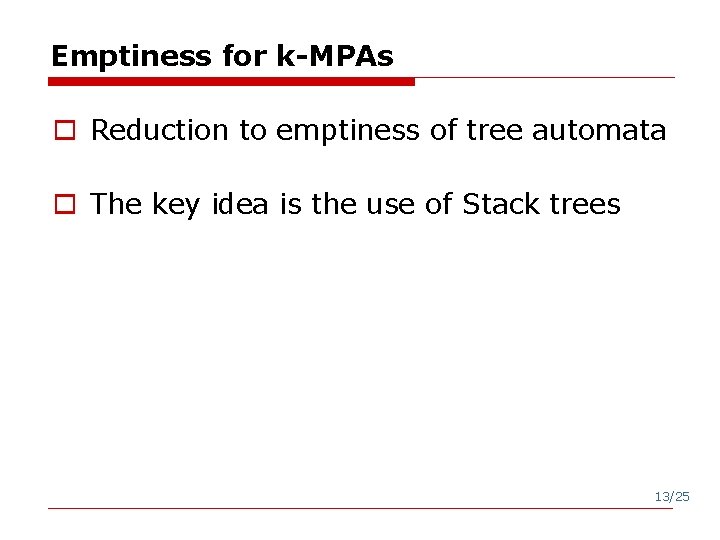 Emptiness for k-MPAs o Reduction to emptiness of tree automata o The key idea