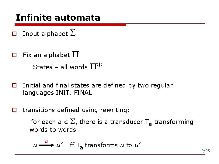 Infinite automata o Input alphabet o Fix an alphabet States – all words *