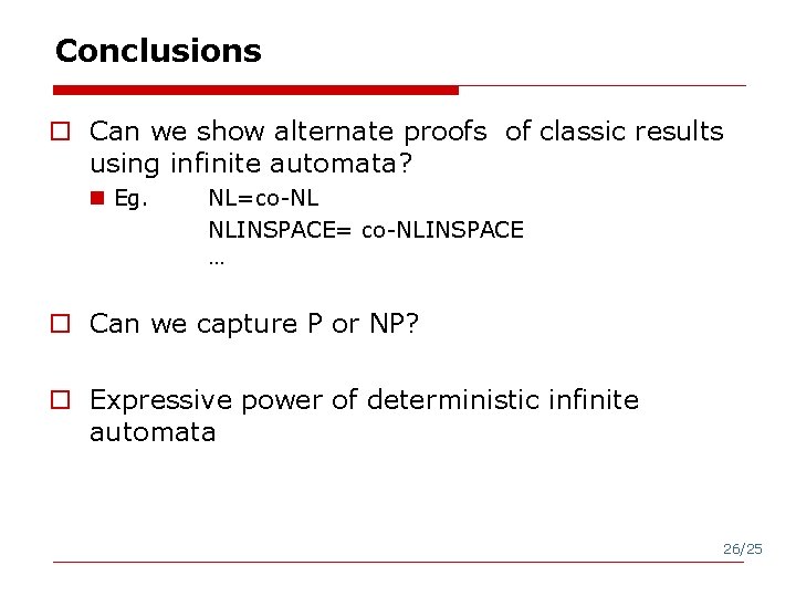 Conclusions o Can we show alternate proofs of classic results using infinite automata? n