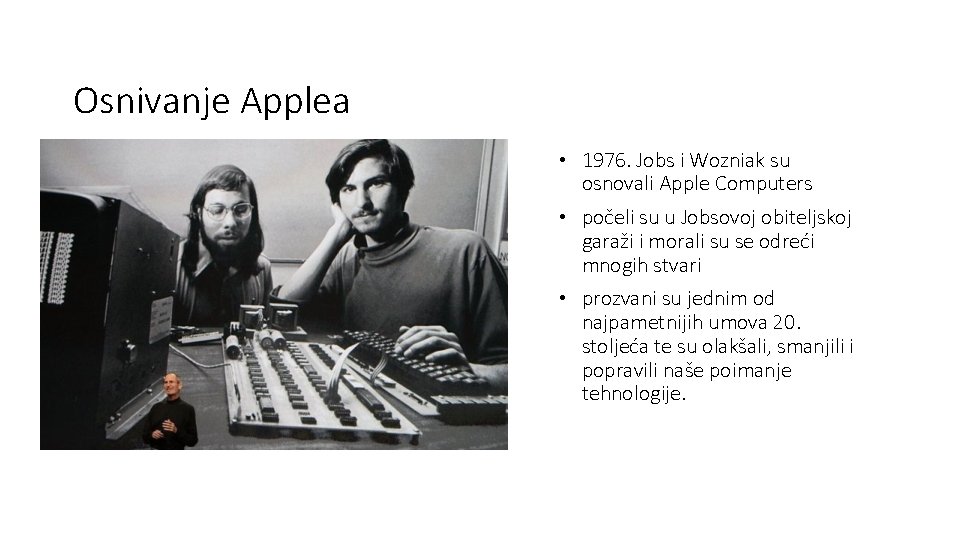 Osnivanje Applea • 1976. Jobs i Wozniak su osnovali Apple Computers • počeli su