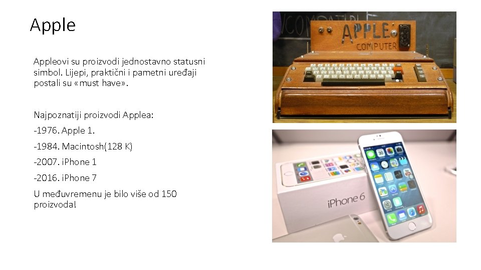 Appleovi su proizvodi jednostavno statusni simbol. Lijepi, praktični i pametni uređaji postali su «must