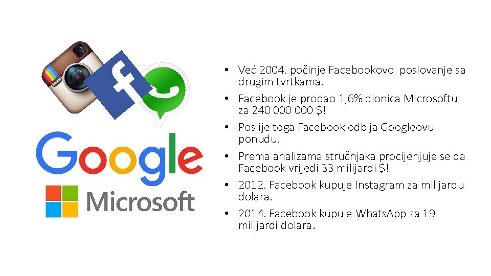  • Već 2004. počinje Facebookovo poslovanje sa drugim tvrtkama. • Facebook je prodao