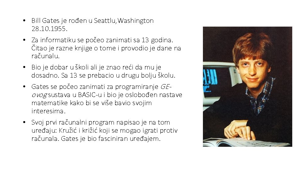  • Bill Gates je rođen u Seattlu, Washington 28. 10. 1955. • Za