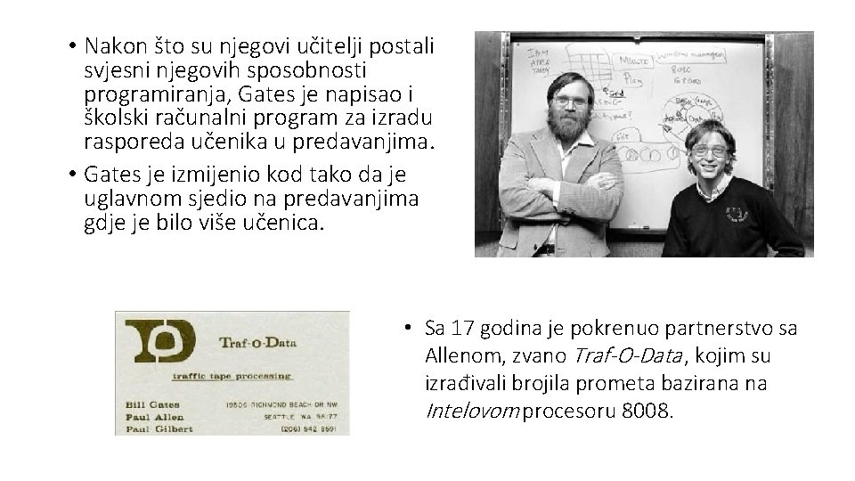  • Nakon što su njegovi učitelji postali svjesni njegovih sposobnosti programiranja, Gates je