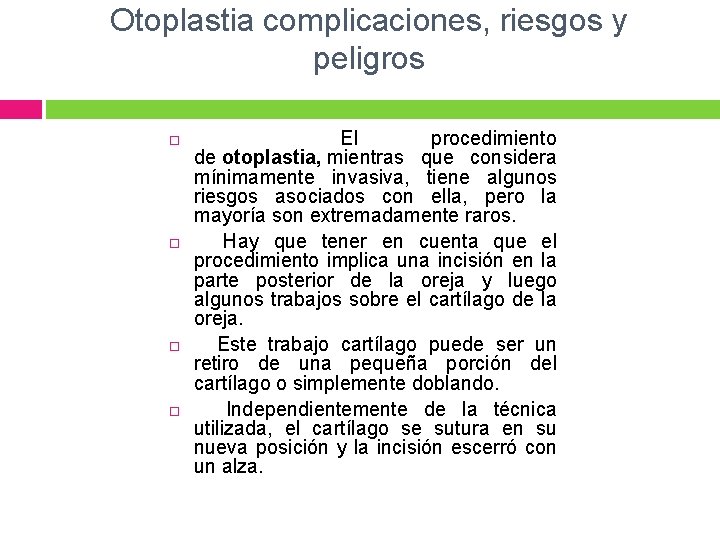 Otoplastia complicaciones, riesgos y peligros El procedimiento de otoplastia, mientras que considera mínimamente invasiva,