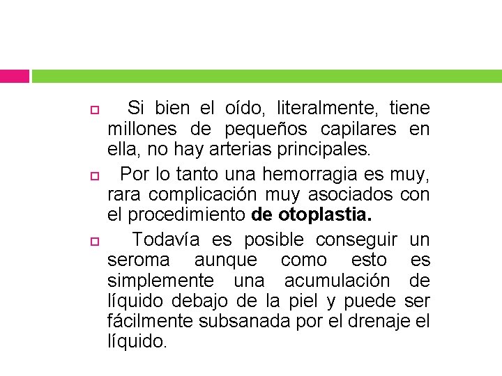  Si bien el oído, literalmente, tiene millones de pequeños capilares en ella, no