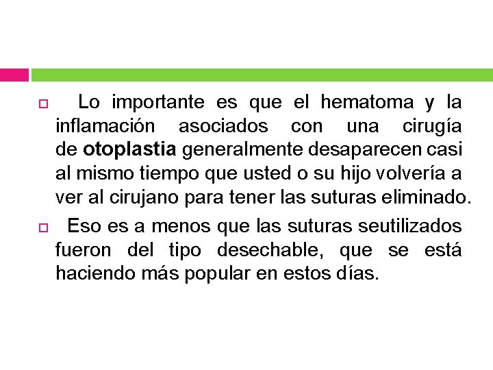  Lo importante es que el hematoma y la inflamación asociados con una cirugía