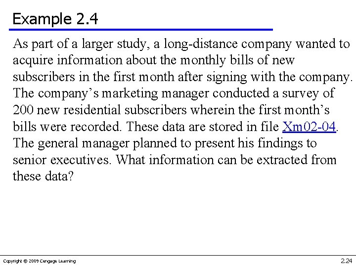 Example 2. 4 As part of a larger study, a long-distance company wanted to