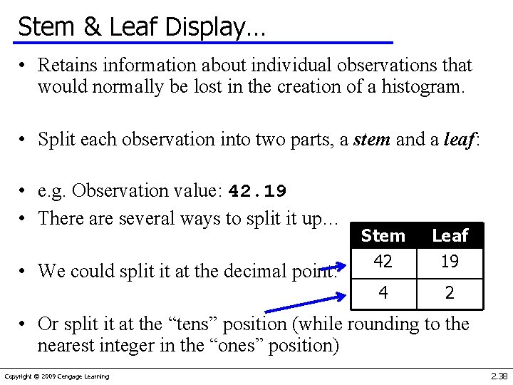 Stem & Leaf Display… • Retains information about individual observations that would normally be