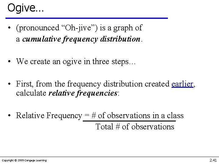Ogive… • (pronounced “Oh-jive”) is a graph of a cumulative frequency distribution. • We