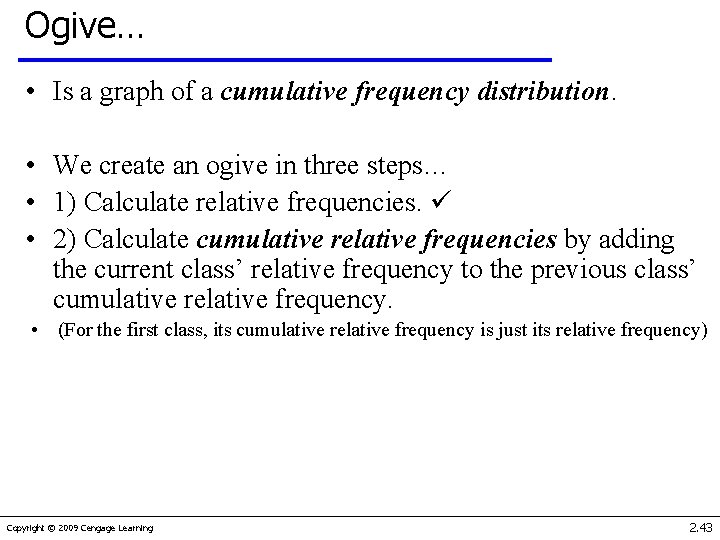 Ogive… • Is a graph of a cumulative frequency distribution. • We create an