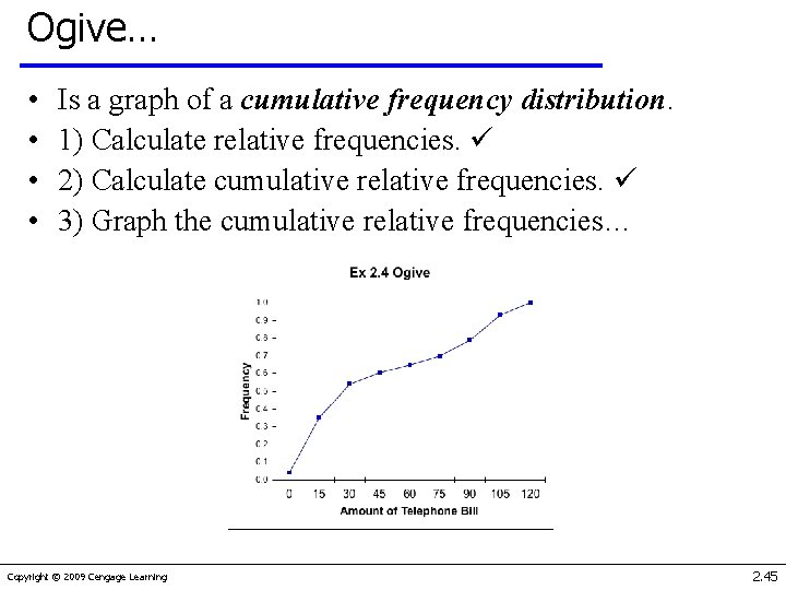 Ogive… • • Is a graph of a cumulative frequency distribution. 1) Calculate relative