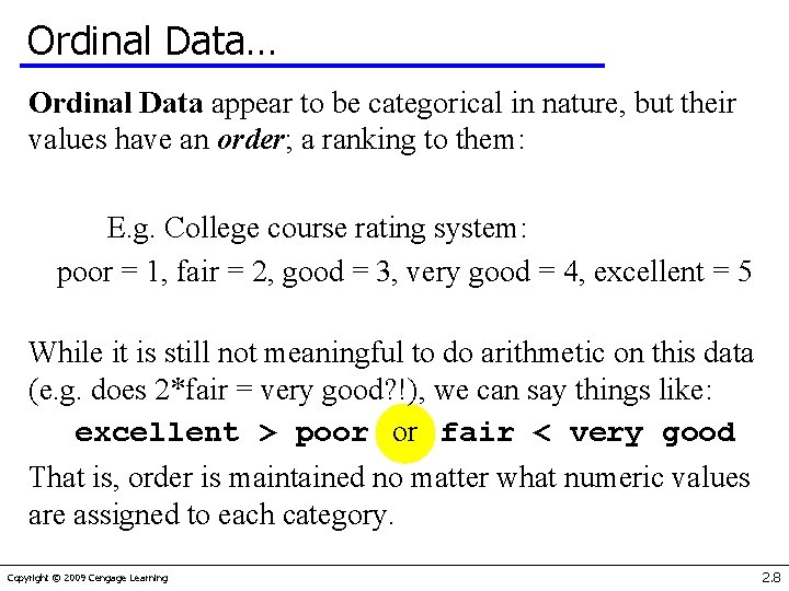 Ordinal Data… Ordinal Data appear to be categorical in nature, but their values have