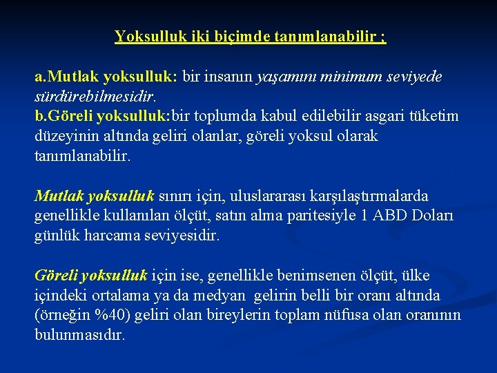 Yoksulluk iki biçimde tanımlanabilir ; a. Mutlak yoksulluk: bir insanın yaşamını minimum seviyede sürdürebilmesidir.