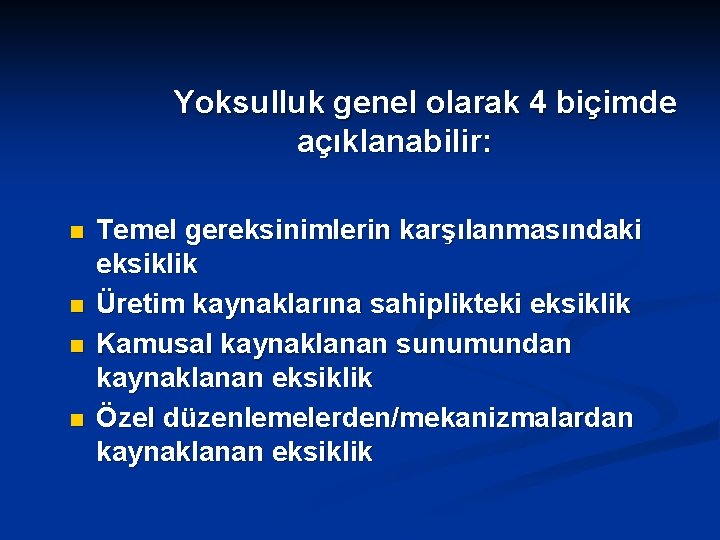 Yoksulluk genel olarak 4 biçimde açıklanabilir: n n Temel gereksinimlerin karşılanmasındaki eksiklik Üretim kaynaklarına