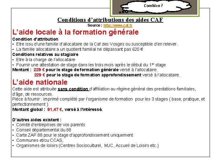 Combien ? Conditions d’attributions des aides CAF Source : http: //www. caf. fr L’aide
