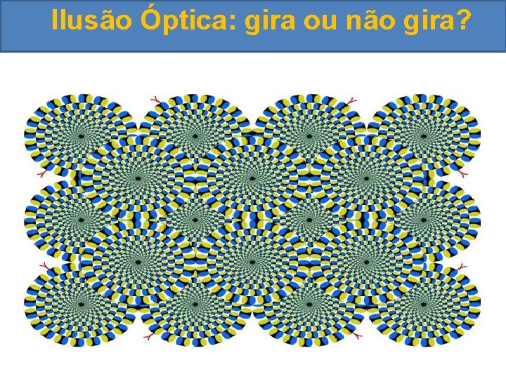 Ilusão Óptica: gira ou não gira? 