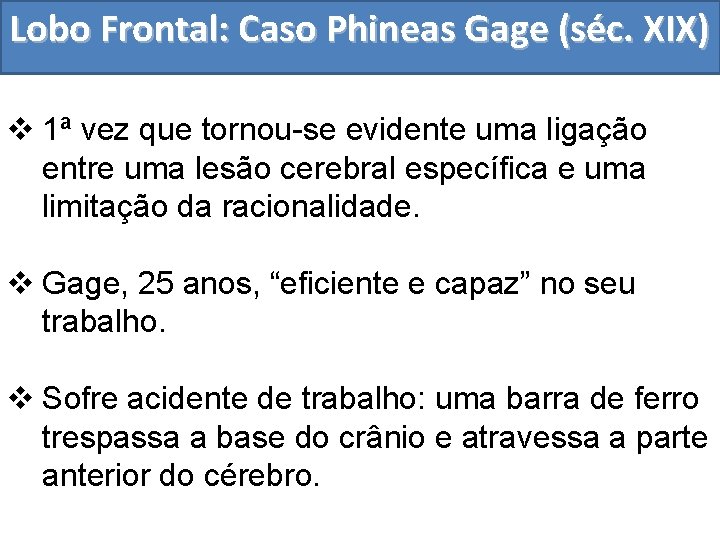 Lobo Frontal: Caso Phineas Gage (séc. XIX) v 1ª vez que tornou-se evidente uma