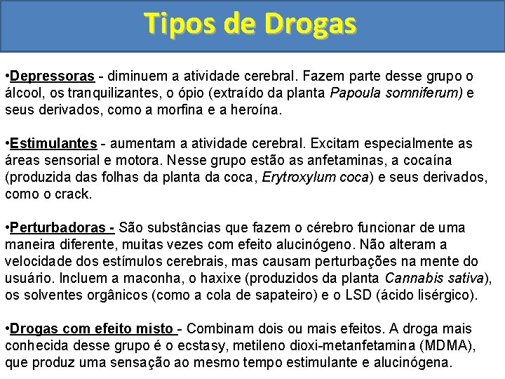 Tipos de Drogas • Depressoras - diminuem a atividade cerebral. Fazem parte desse grupo