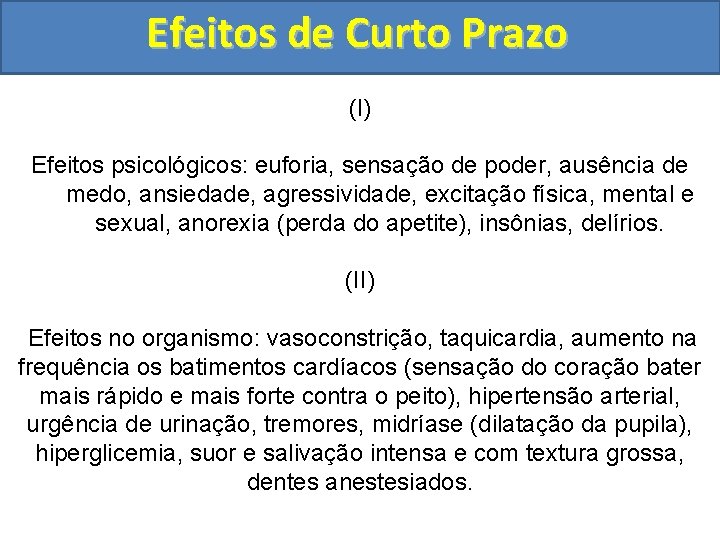 Efeitos de Curto Prazo (I) Efeitos psicológicos: euforia, sensação de poder, ausência de medo,