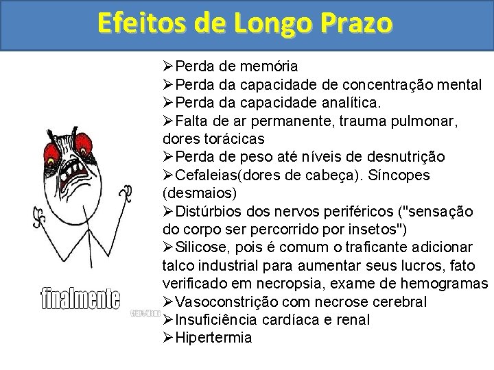 Efeitos de Longo Prazo ØPerda de memória ØPerda da capacidade de concentração mental ØPerda