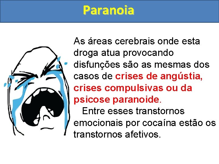 Paranoia As áreas cerebrais onde esta droga atua provocando disfunções são as mesmas dos