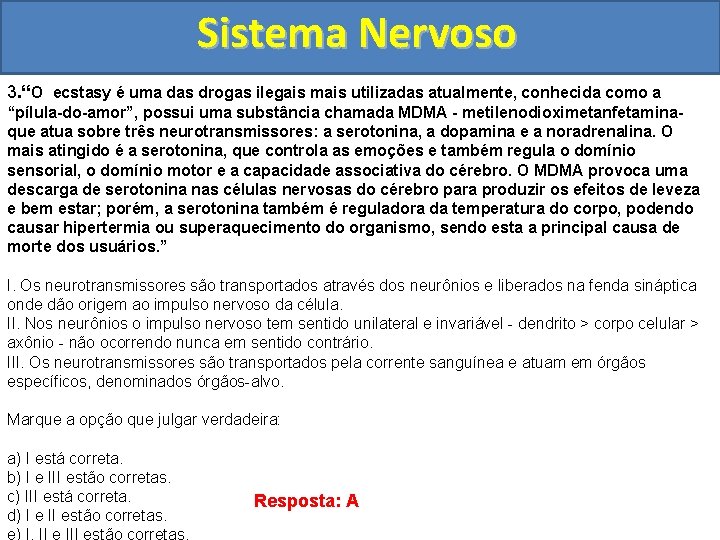 Sistema Nervoso 3. “O ecstasy é uma das drogas ilegais mais utilizadas atualmente, conhecida
