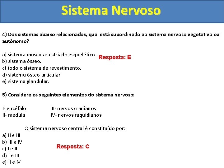 Sistema Nervoso 4) Dos sistemas abaixo relacionados, qual está subordinado ao sistema nervoso vegetativo