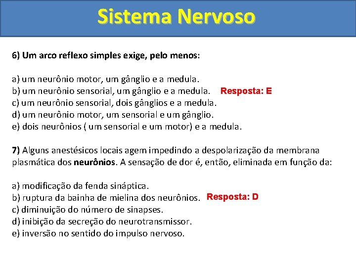 Sistema Nervoso 6) Um arco reflexo simples exige, pelo menos: a) um neurônio motor,