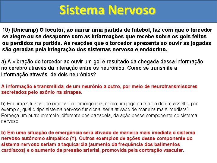 Sistema Nervoso 10) (Unicamp) O locutor, ao narrar uma partida de futebol, faz com