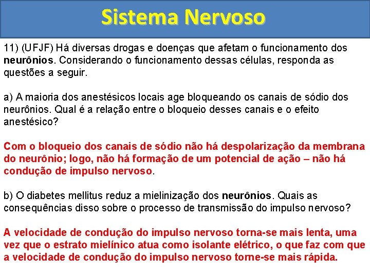 Sistema Nervoso 11) (UFJF) Há diversas drogas e doenças que afetam o funcionamento dos