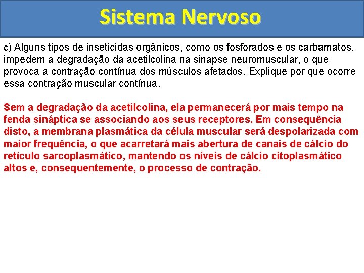 Sistema Nervoso c) Alguns tipos de inseticidas orgânicos, como os fosforados e os carbamatos,