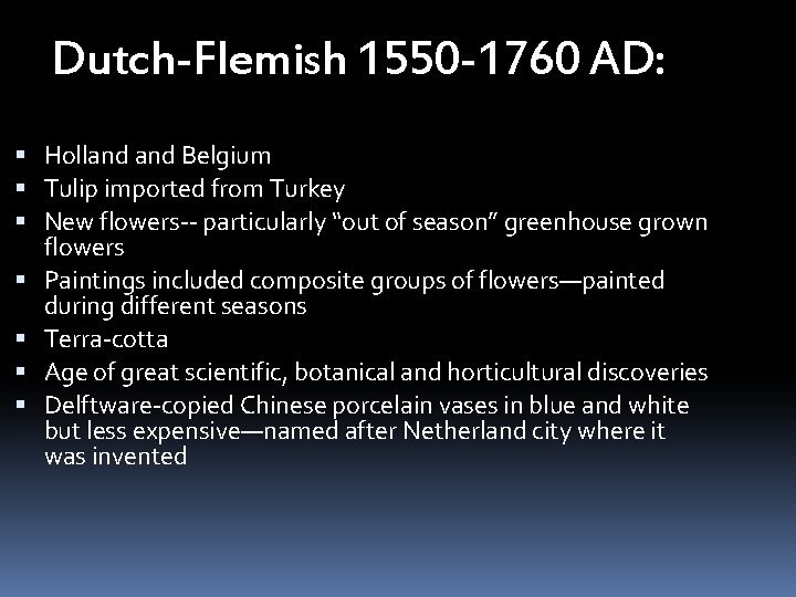 Dutch-Flemish 1550 -1760 AD: Holland Belgium Tulip imported from Turkey New flowers-- particularly “out