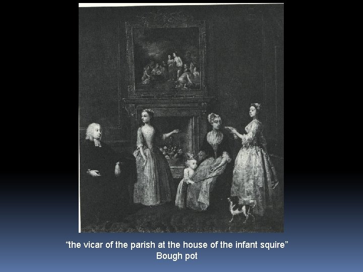 “the vicar of the parish at the house of the infant squire” Bough pot