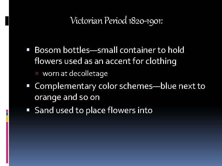 Victorian Period 1820 -1901: Bosom bottles—small container to hold flowers used as an accent