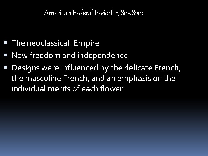 American Federal Period 1780 -1820: The neoclassical, Empire New freedom and independence Designs were