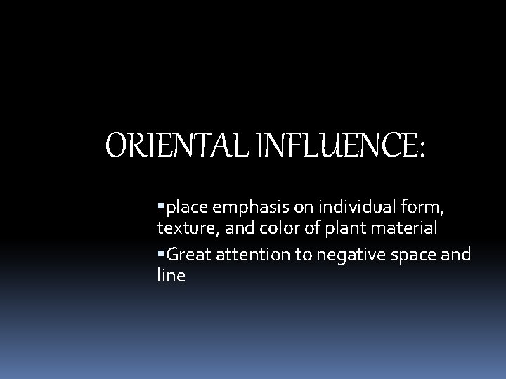 ORIENTAL INFLUENCE: place emphasis on individual form, texture, and color of plant material Great