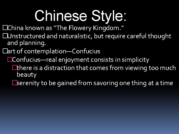 Chinese Style: �China known as “The Flowery Kingdom. ” �Unstructured and naturalistic, but require