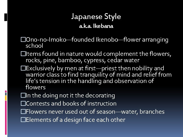 Japanese Style a. k. a. Ikebana �Ono-no-Imoko—founded Ikenobo—flower arranging school �Items found in nature