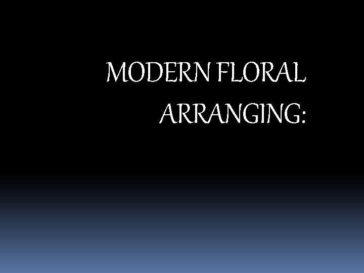 MODERN FLORAL ARRANGING: 